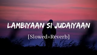 Lambiyaan Si Judaiyaan  Arijit Singh Song  Slowed and Reverb Lofi Mix [upl. by Baumbaugh655]