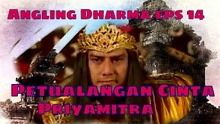 Angling Dharma Episode 14  Petualangan Cinta Priyamitra [upl. by Letta516]