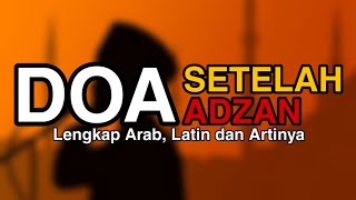 DOA SETELAH ADZAN Lengkap Arab Latin dan Artinya [upl. by Ettenahc]