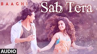 SAB TERA Full Song Audio  BAAGHI  Tiger Shroff Shraddha Kapoor  Armaan Malik  Amaal Mallik [upl. by Nuzzi]