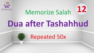 Learn to Pray Dua After Tashahud In Salah 50x Repeated  Memorize Salah 12 [upl. by Aniweta]