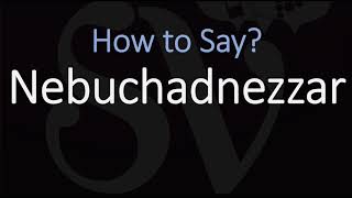 How to Pronounce Nebuchadnezzar CORRECTLY [upl. by Mignon]