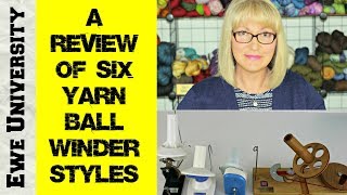 A REVIEW OF 6 YARN BALL WINDER STYLES [upl. by Eojyllib395]