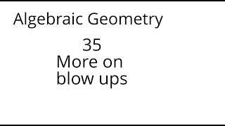 algebraic geometry 35 More on blow ups [upl. by Akiehsat]