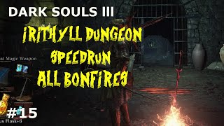 Dark Souls 3 IRITHYLL DUNGEON SPEED RUNBONFIRES [upl. by Neetsirk]