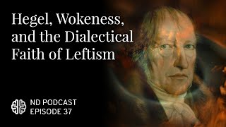 Hegel Wokeness and the Dialectical Faith of Leftism [upl. by Einhoj]