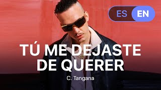 C Tangana  Tú Me Dejaste De Querer Lyrics  Letra English amp Spanish [upl. by Aneehsak]