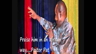 PRAISE him in an African way by Pastor Pat [upl. by Marucci]