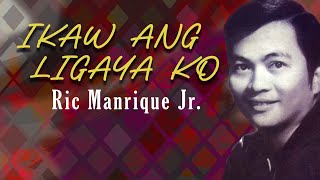 IKAW ANG LIGAYA KO  Ric Manrique Jr Lyric Video OPM [upl. by Afas]