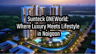 Journey to Ultimate Luxury at Sunteck Naigaon ONE World [upl. by Denman]