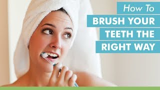 How To Brush Your Teeth The Right Way [upl. by Lavinia]