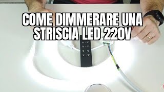 COME DIMMERARE UNA STRISCIA LED 220V [upl. by Tia]